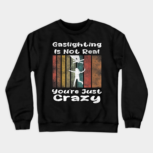 Gaslighting Is Not Real You're Just Crazy Crewneck Sweatshirt by dalioperm